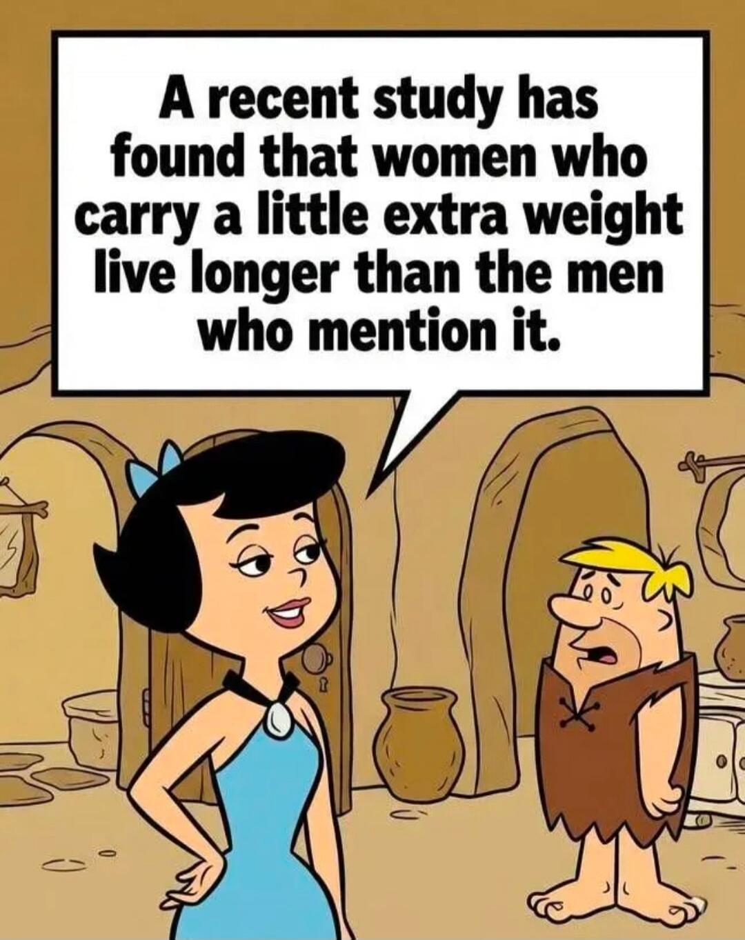 A recent study has found that women who carry a little extra weight live longer than the men who mention it.