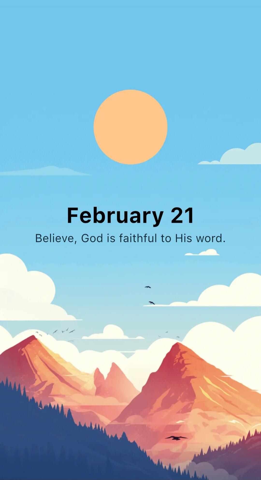 February 21 Believe, God is faithful to His word.