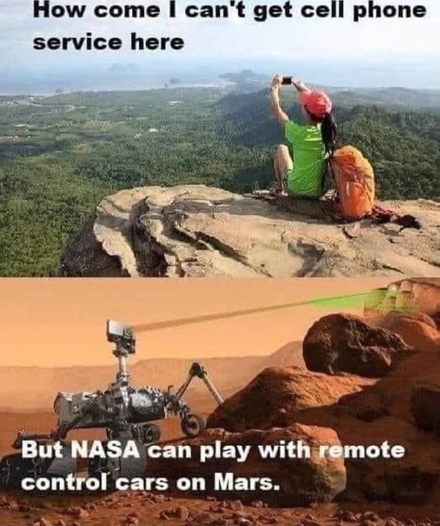 ow come cant get cell phone service here et O But NASA can play withrmote control cars on Mars