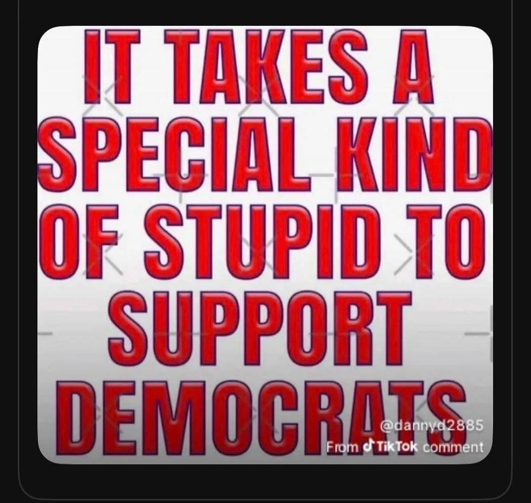IT TAKES A SPECIAL KIND OF STUPID TO SUPPORT DEMOCRATS