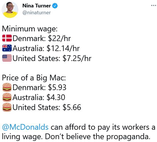 Nina Turner Minimum wage Denmark 22hr B Australia 1214hr United States 725hr Price of a Big Mac Denmark 593 Australia 430 United States 566 McDonalds can afford to pay its workers a living wage Dont believe the propaganda