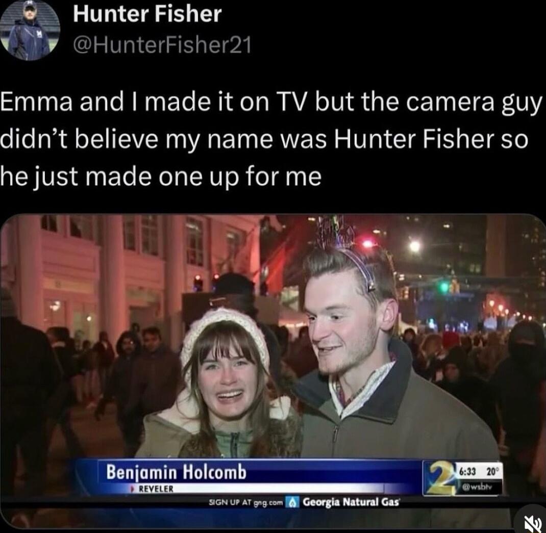 Emma and I made it on TV but the camera guy didn’t believe my name was Hunter Fisher so he just made one up for me
Benjamin Holcomb