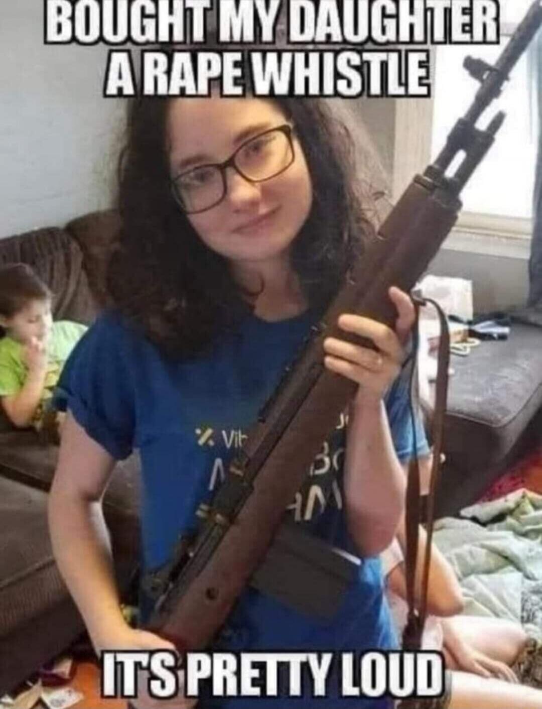 BOUGHT MY DAUGHTER A RAPE WHISTLE IT'S PRETTY LOUD