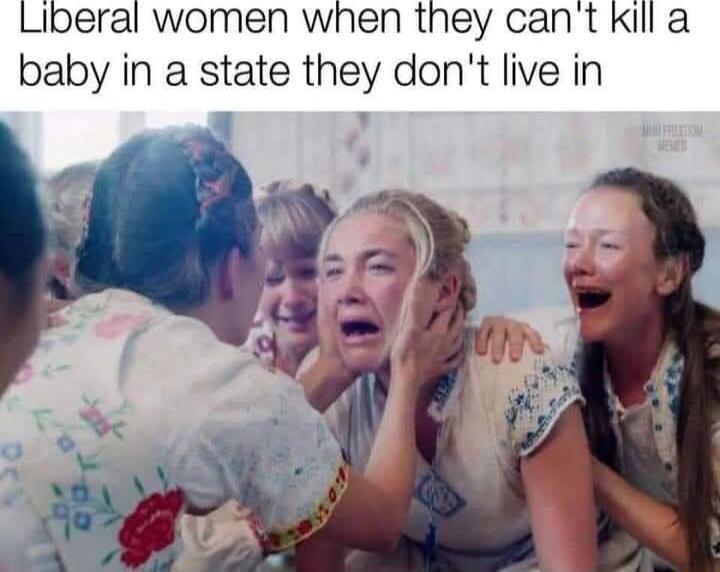 Lioeral women when they cant kill a baby in a state they dont live in