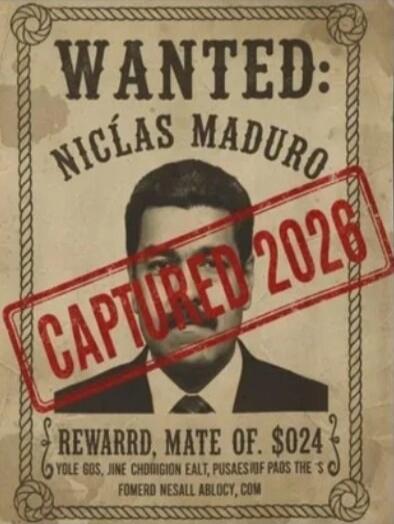 WANTED: NICLÁS MADURO
CAPTURED 2028
REWARD: MATE OF. $024
