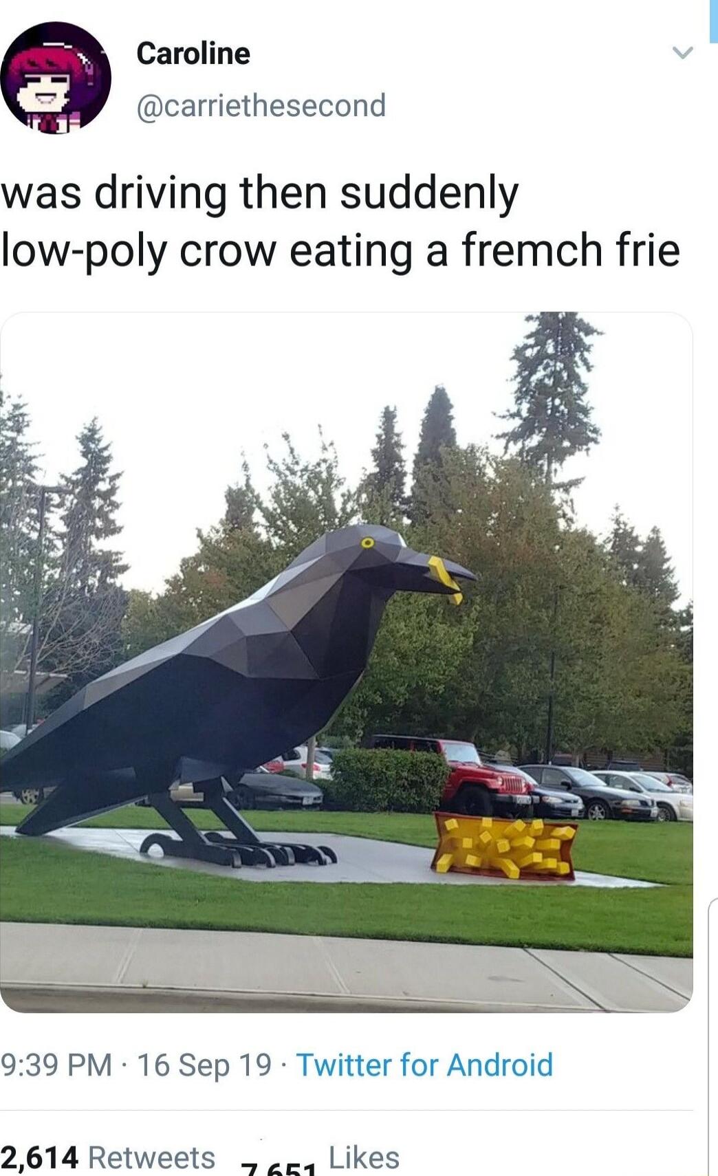 Caroline carriethesecond was driving then suddenly low poly crow eating a fremch frie 939 PM 16 Sep 19 Twitter for Android 2614 Retweets Likes