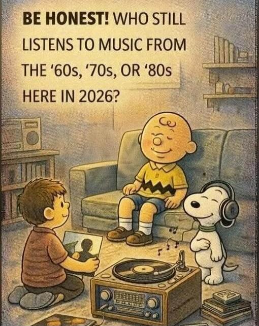 BE HONEST! WHO STILL LISTENS TO MUSIC FROM THE '60s, '70s, OR '80s HERE IN 2026?