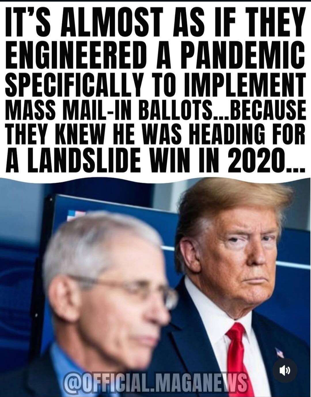 IT'S ALMOST AS IF THEY ENGINEERED A PANDEMIC SPECIFICALLY TO IMPLEMENT MASS MAIL-IN BALLOTS...BECAUSE THEY KNEW HE WAS HEADING FOR A LANDSLIDE WIN IN 2020... @OFFICIAL.MAGANEWS