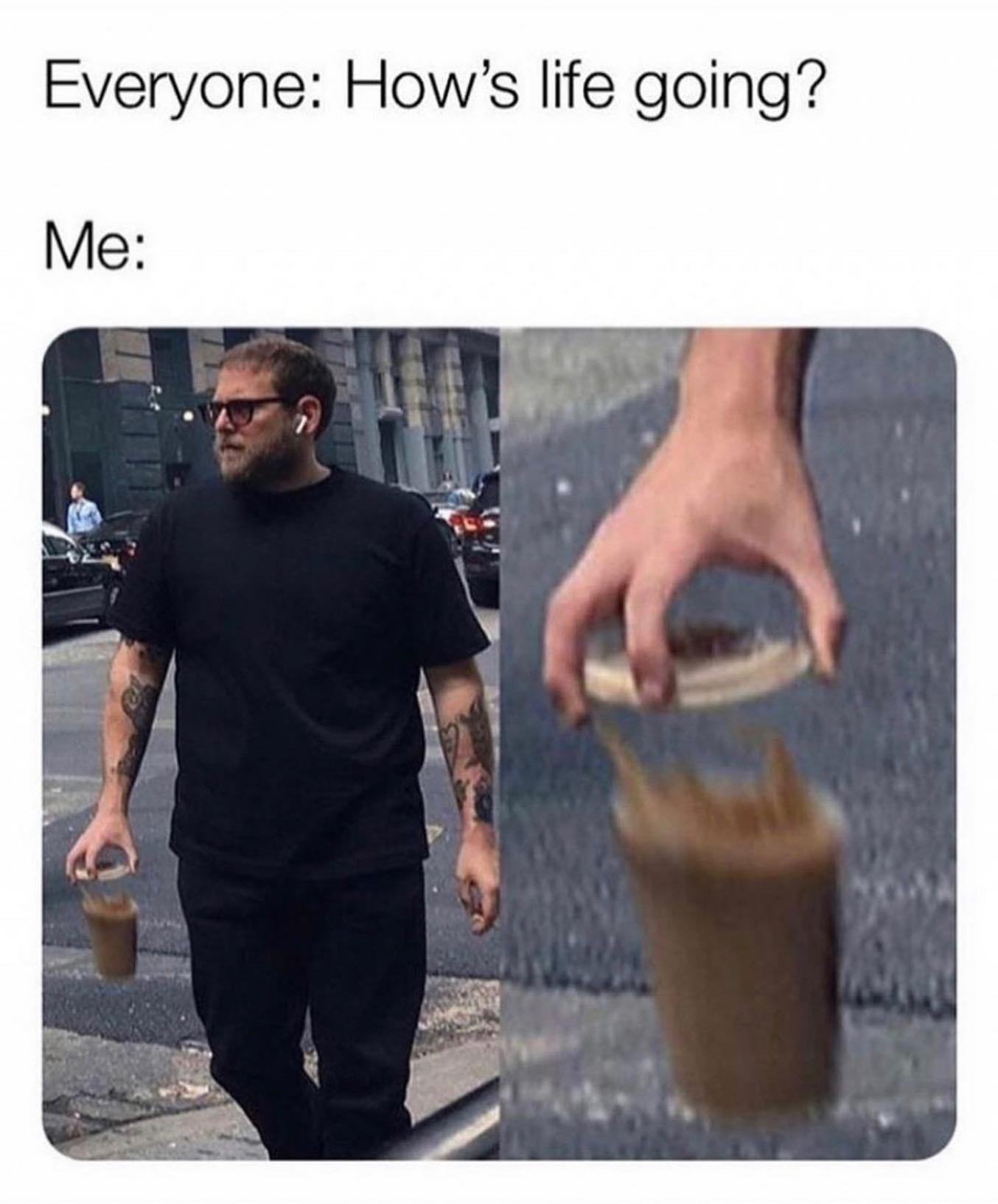 Everyone Hows life going