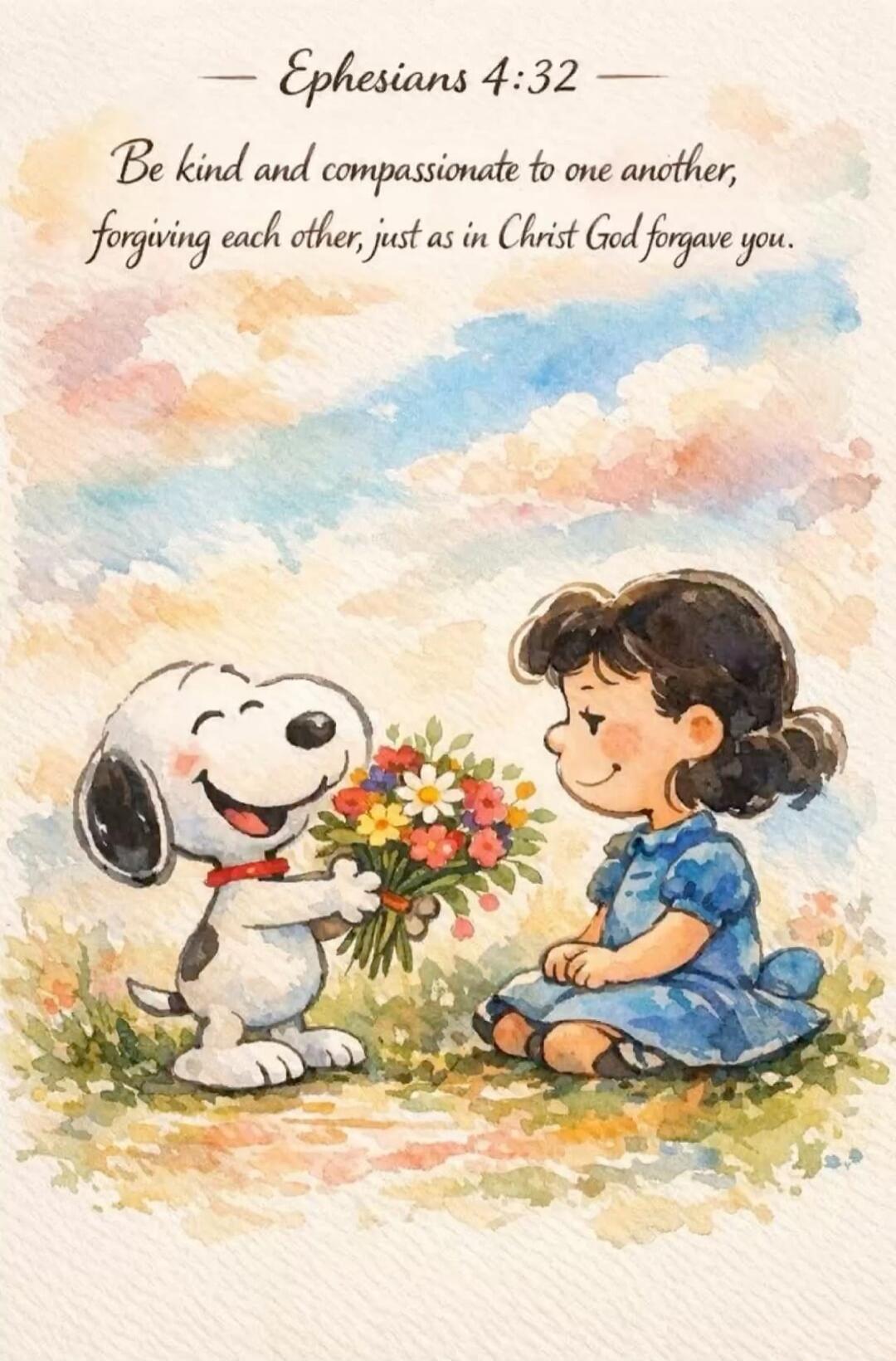 Ephesians 4:32 - Be kind and compassionate to one another, forgiving each other, just as in Christ God forgave you.