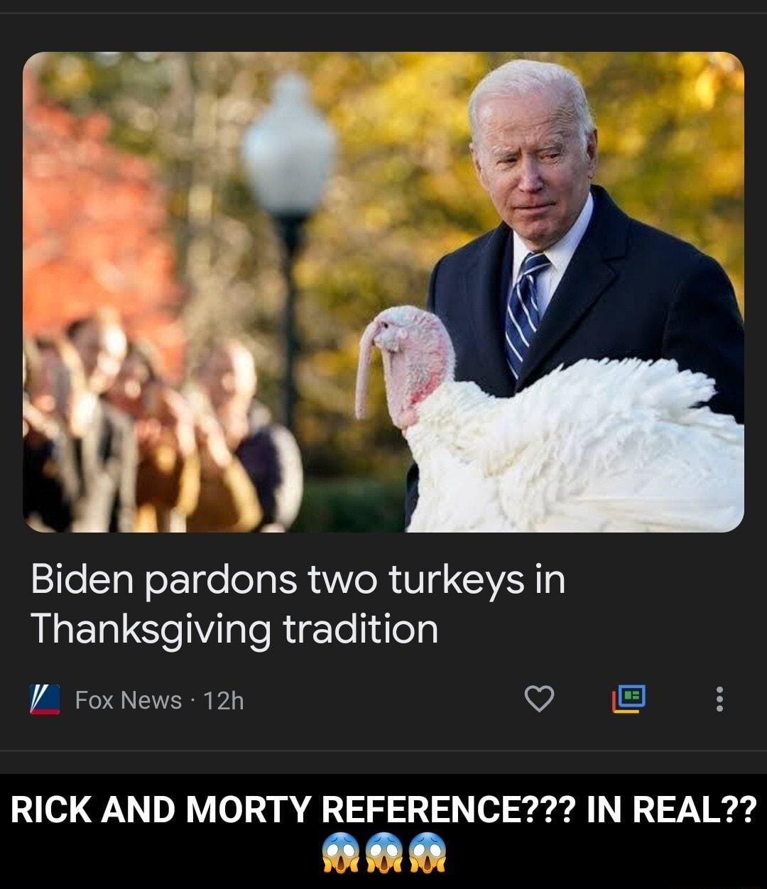 Biden pardons two turkeys in R EL IS sleRigle 1 le V FoxNews 12h o B RICK AND MORTY REFERENCE IN REAL YY