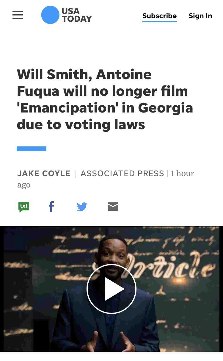 TODAY Subscribe SignIn Will Smith Antoine Fuqua will no longer film Emancipation in Georgia due to voting laws JAKE COYLE ASSOCIATED PRESS 1 hour ago