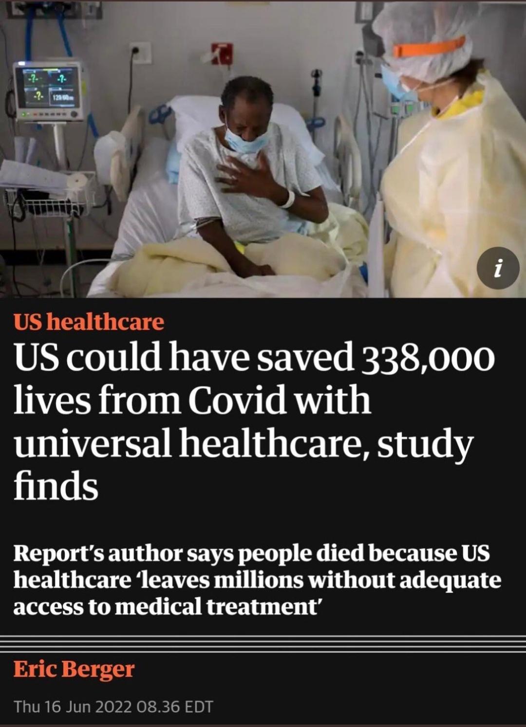 US health U LI AL T U could have saved 338000 lives from Covid with universal healthcare study finds Reports author says people died because US healthcare leaves millions without adequate access to medical treatment W L Thu 16 Jun 2022 0836 EDT