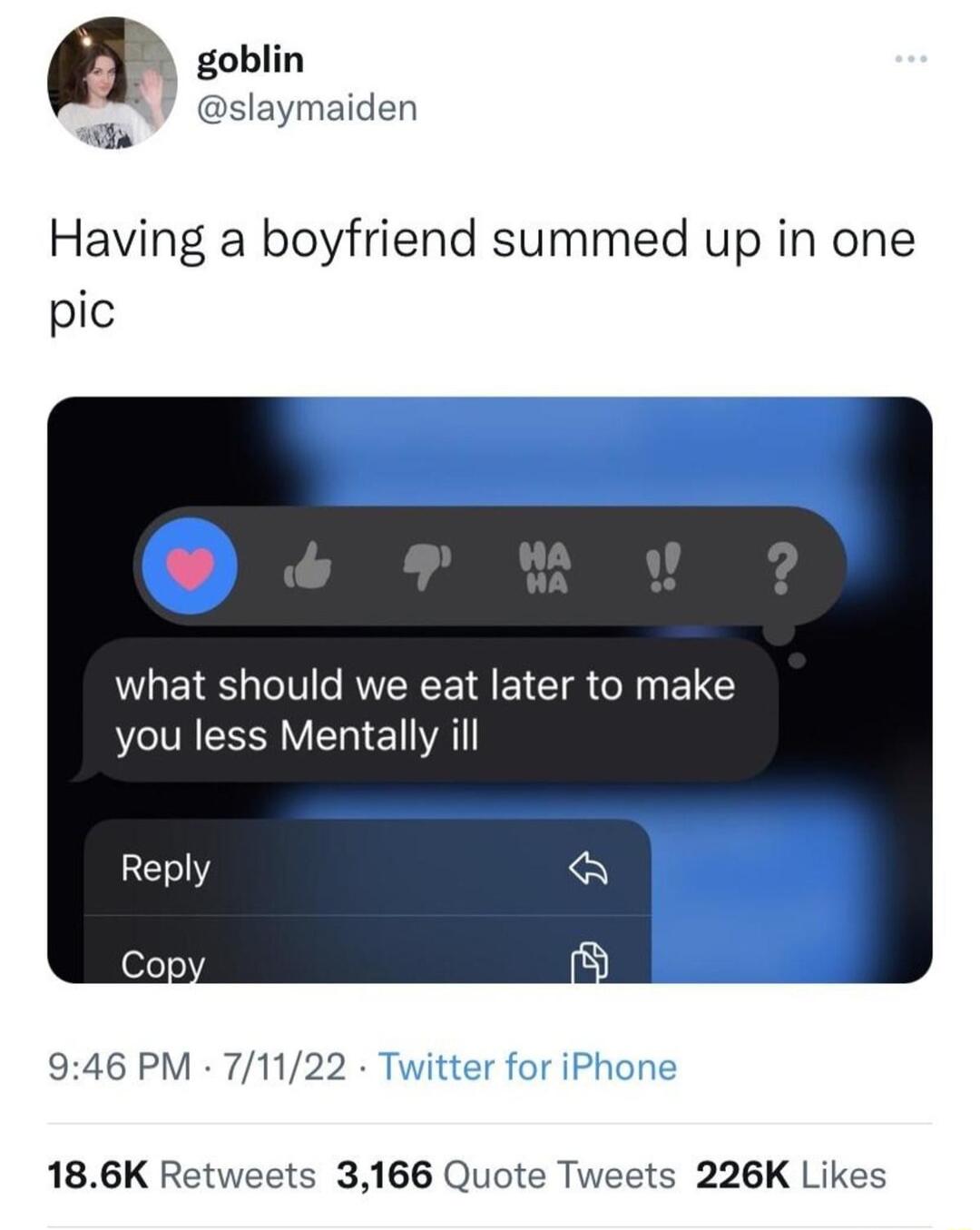 Q goblin laymaiden ita Having a boyfriend summed up in one pic what should we eat later to make you less Mentally ill 946 PM 71122 186K Retweets 3166 Quote Tweets 226K Likes