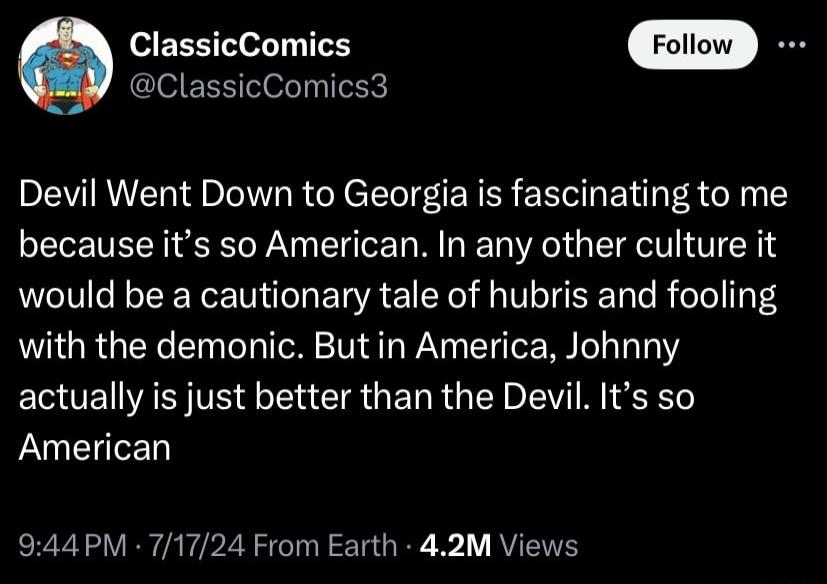 G ClassicComics Foliow JE8 ClassicComics3 Devil Went Down to Georgia is fascinating to me because its so American In any other culture it would be a cautionary tale of hubris and fooling with the demonic Butin America Johnny EUE S TE R GERRGEI VTR IR American 944PM 71724 From Earth 42M Views
