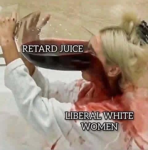 RETARD JUICE LIBERAL WHITE WOMEN