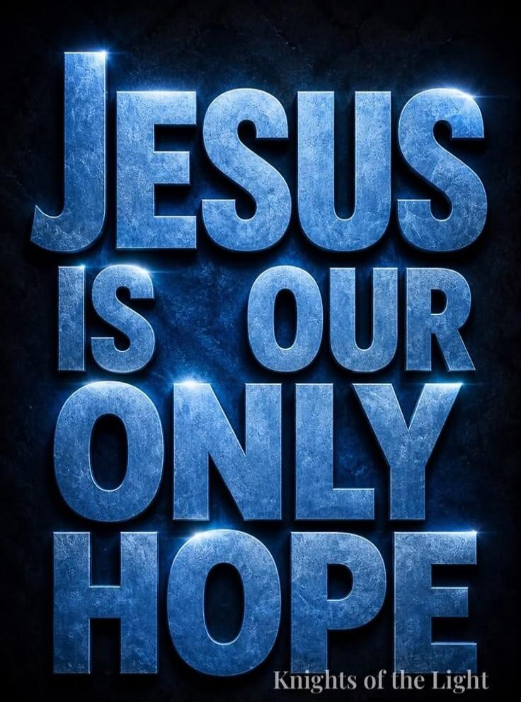 JESUS IS OUR ONLY HOPE Knights of the Light