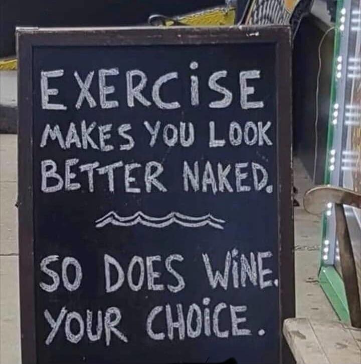 EXERCISE MAKES YOU LOOK BETTER NAKED. SO DOES WINE. YOUR CHOICE.