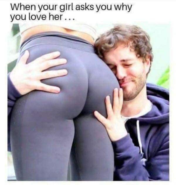 When your girl asks you why you love her