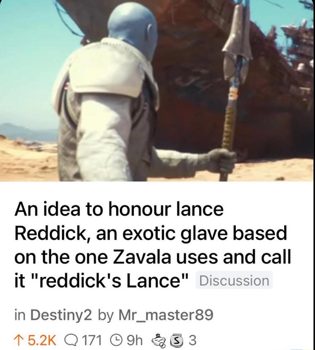Tha An idea to honour lance Reddick an exotic glave based on the one Zavala uses and call it reddicks Lance Discussion in Destiny2 by Mr_master89 752K Q171 9h