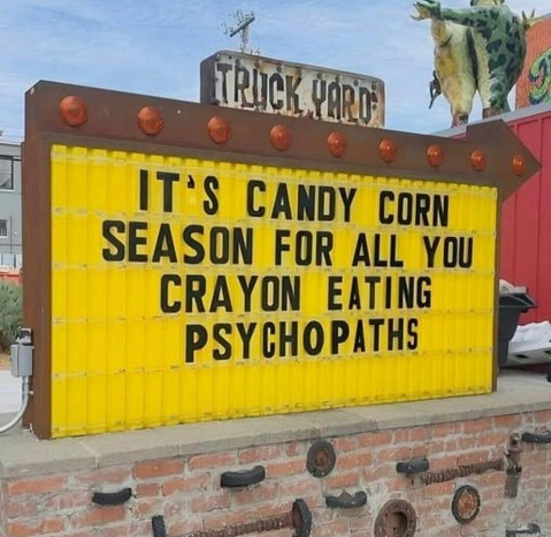 IT'S CANDY CORN SEASON FOR ALL YOU CRAYON EATING PSYCHOPATHS