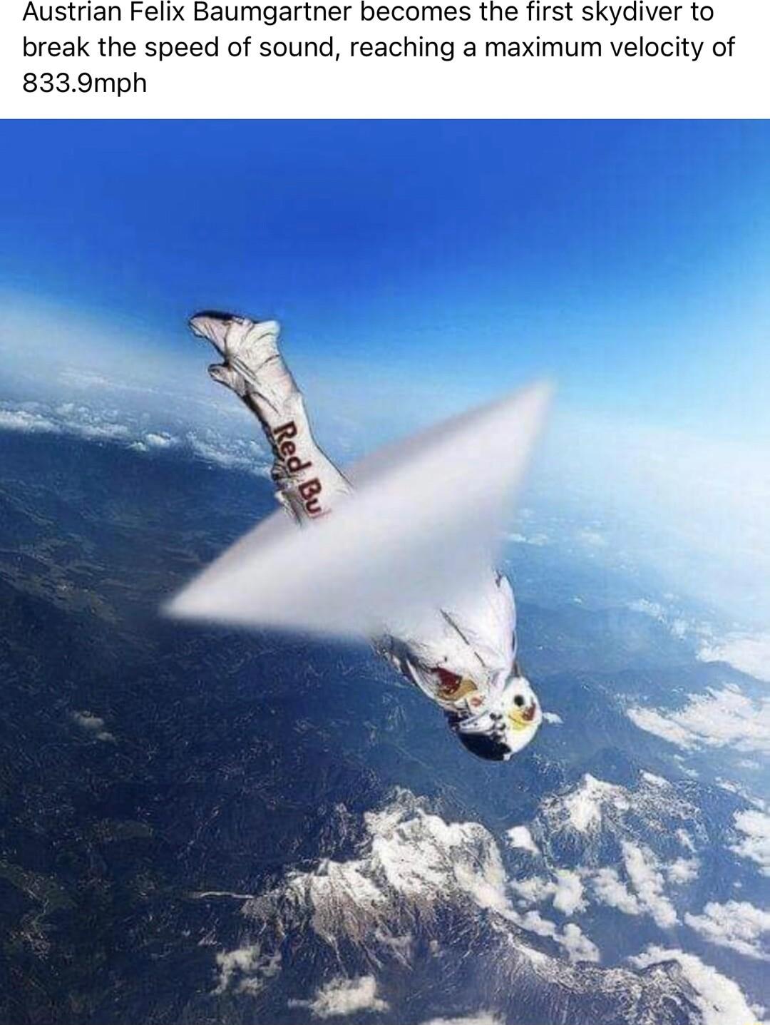 Austrian Felix Baumgartner becomes the first skydiver to break the speed of sound reaching a maximum velocity of 8339mph