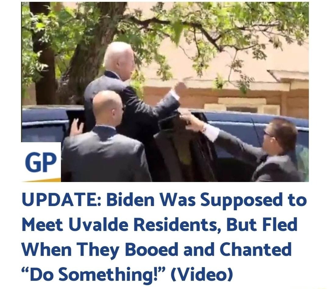 What a fucking coward UPDATE Biden Was Supposed to Meet Uvalde Residents But Fled When They Booed and Chanted Do Something Video