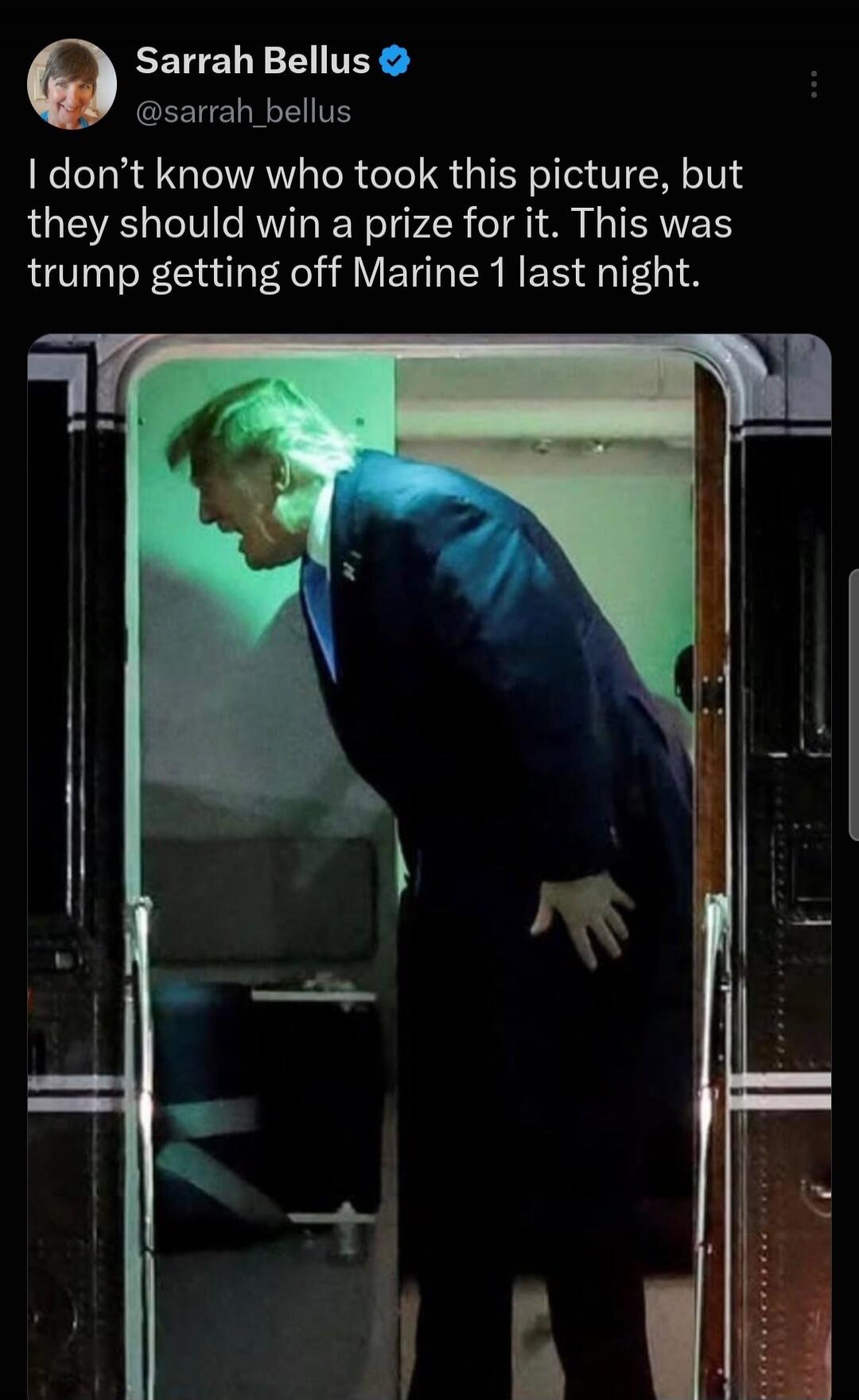 Sarrah Bellus @sarrah_bellus I don't know who took this picture, but they should win a prize for it. This was trump getting off Marine 1 last night.