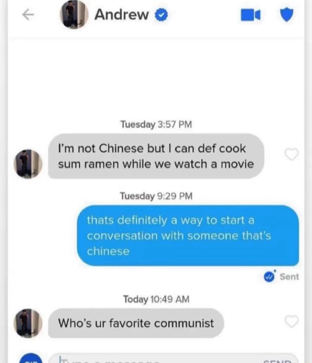 Andrewo m v Tuesday 357 PM m not Chinese but can def cook sum ramen while we watch a movie Tuesday 929 PM Today 1049 AM Whos ur favorite communist