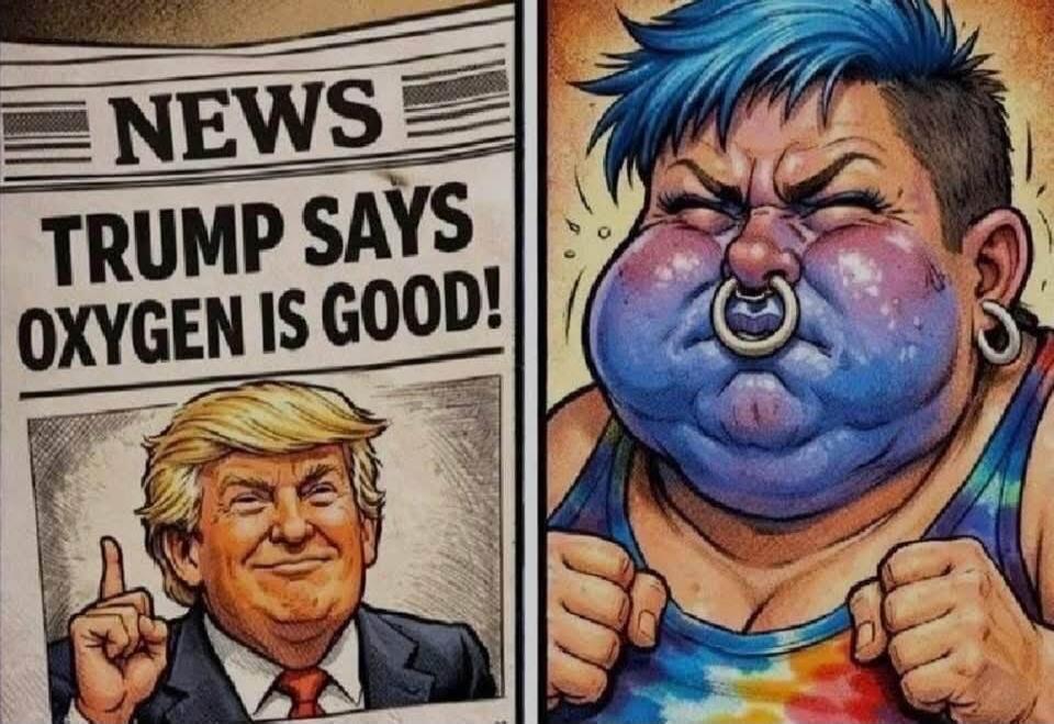 NEWS TRUMP SAYS OXYGEN IS GOOD!