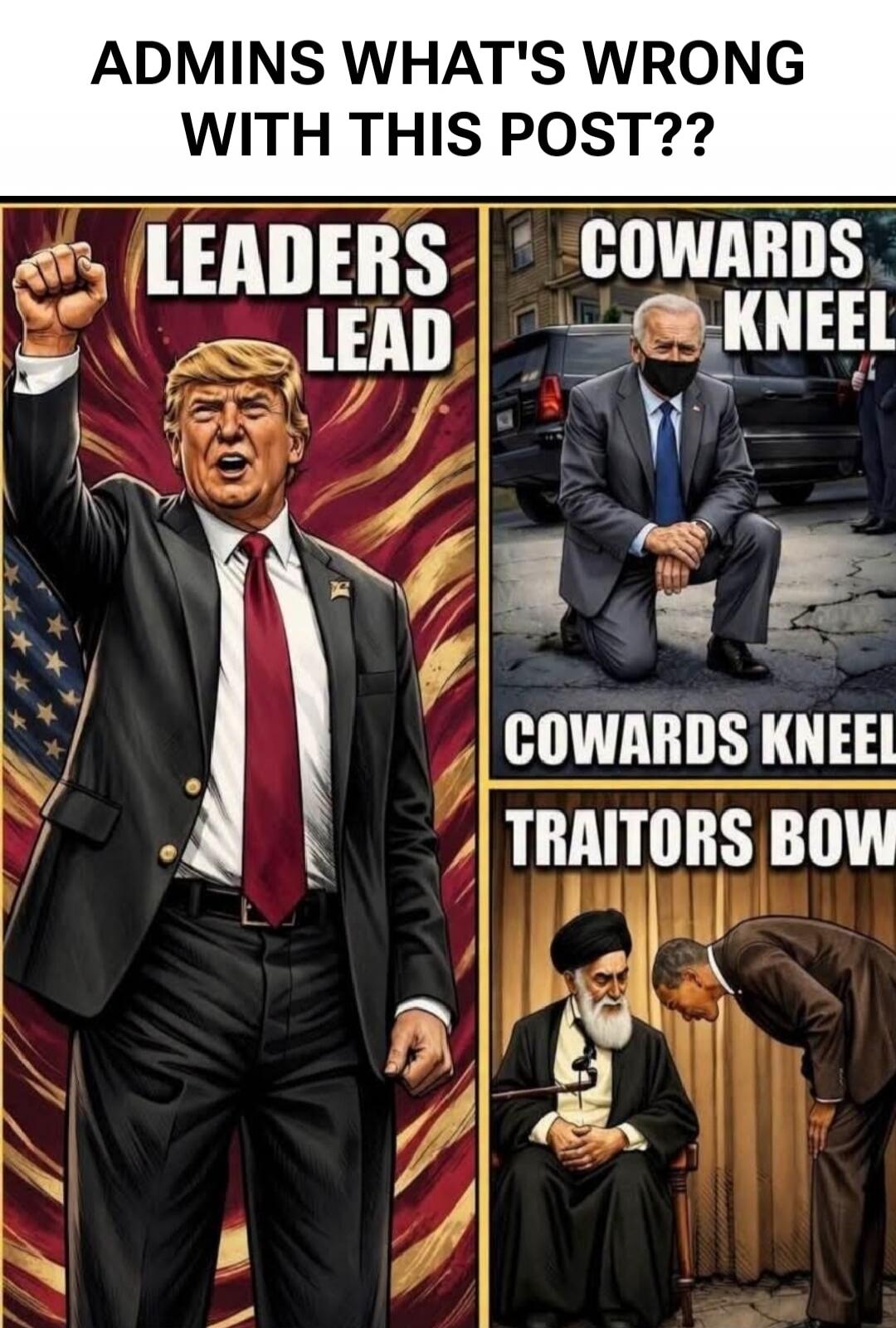 ADMINS WHAT'S WRONG WITH THIS POST?? LEADERS LEAD COWARDS KNEEL TRAITORS BOW