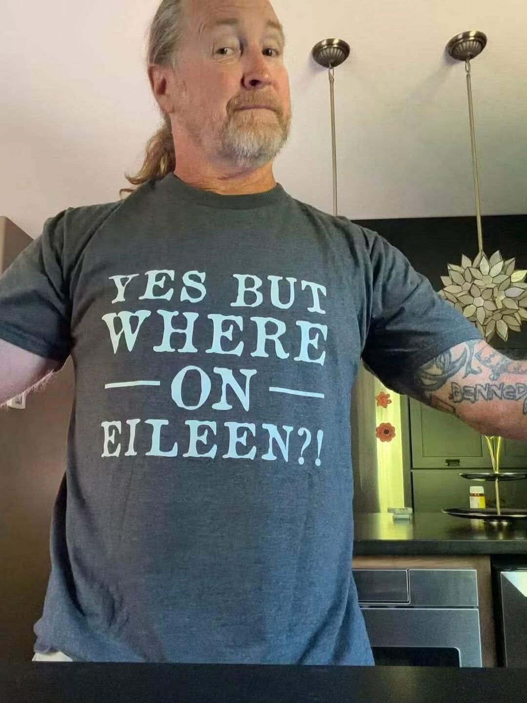 YES BUT WHERE —ON— EILEEN?!