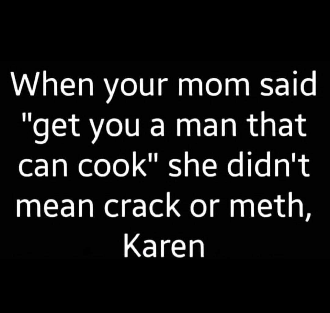 When your mom said 