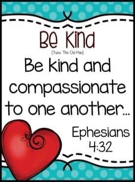 Be kind (Tune: The Old Man) Be kind and compassionate to one another... Ephesians 4:32