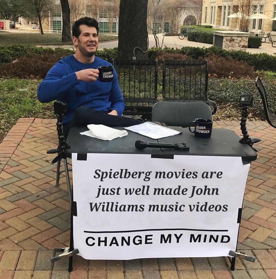 Spielberg movies are Jjust well made John Williams music videos CHANGE MY MIND