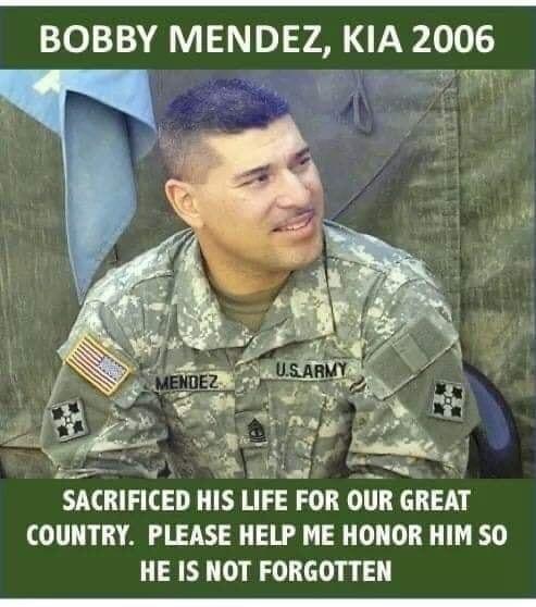 BOBBY MENDEZ KIA 2006 SN g SACRIFICED COUNTRY PLEASE HELP ME HONOR HIM SO HE IS NOT FORGOTTEN ot HIS LIFE FOR OUR GREAT