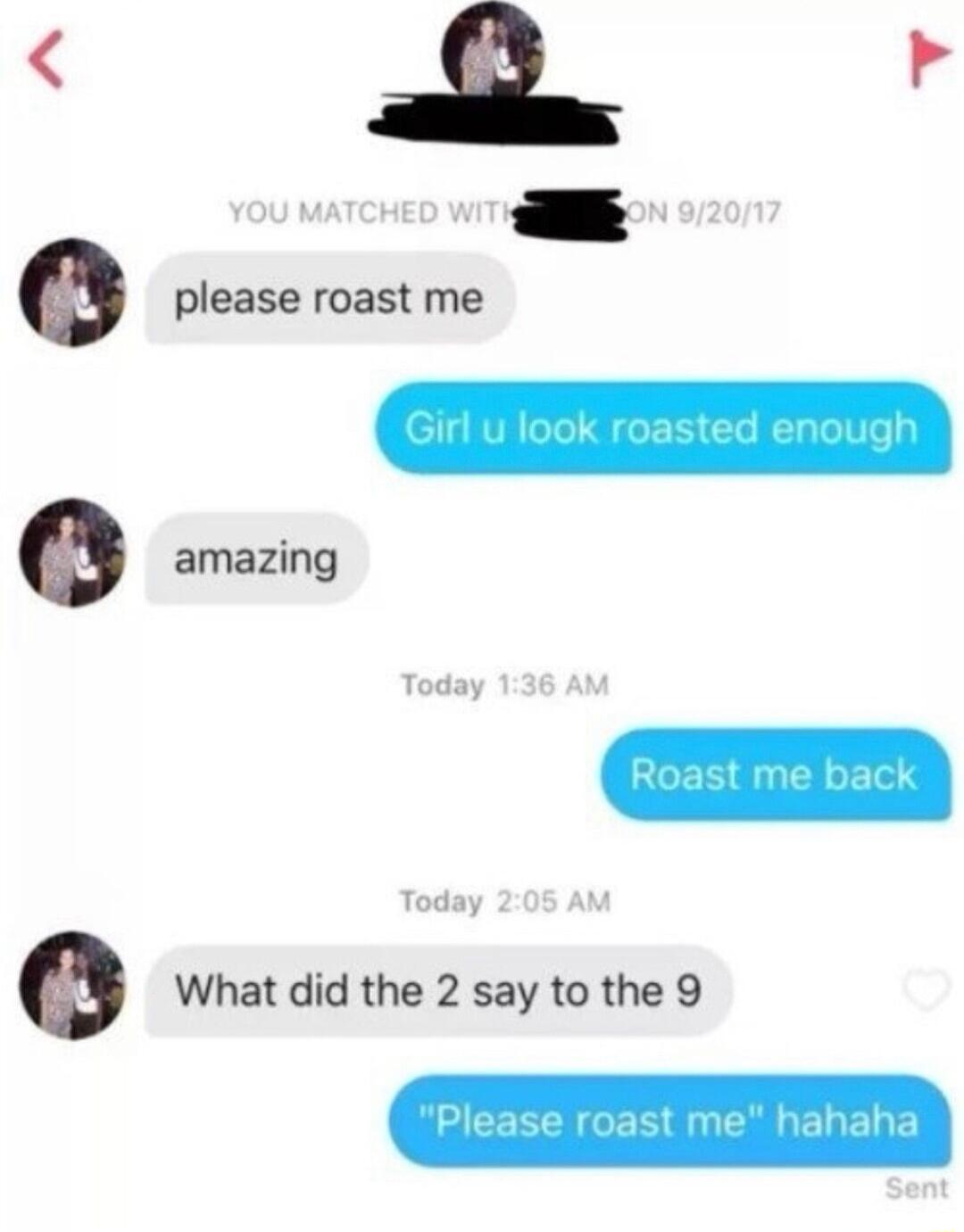 Q please roast me Q amazing What did the 2 say to the 9