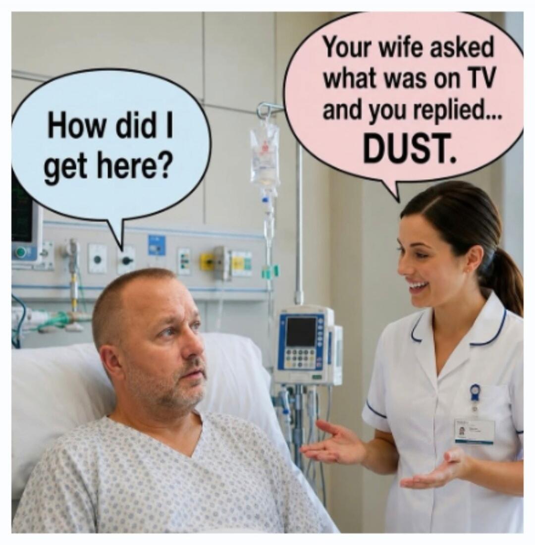 How did I get here? Your wife asked what was on TV and you replied... DUST.