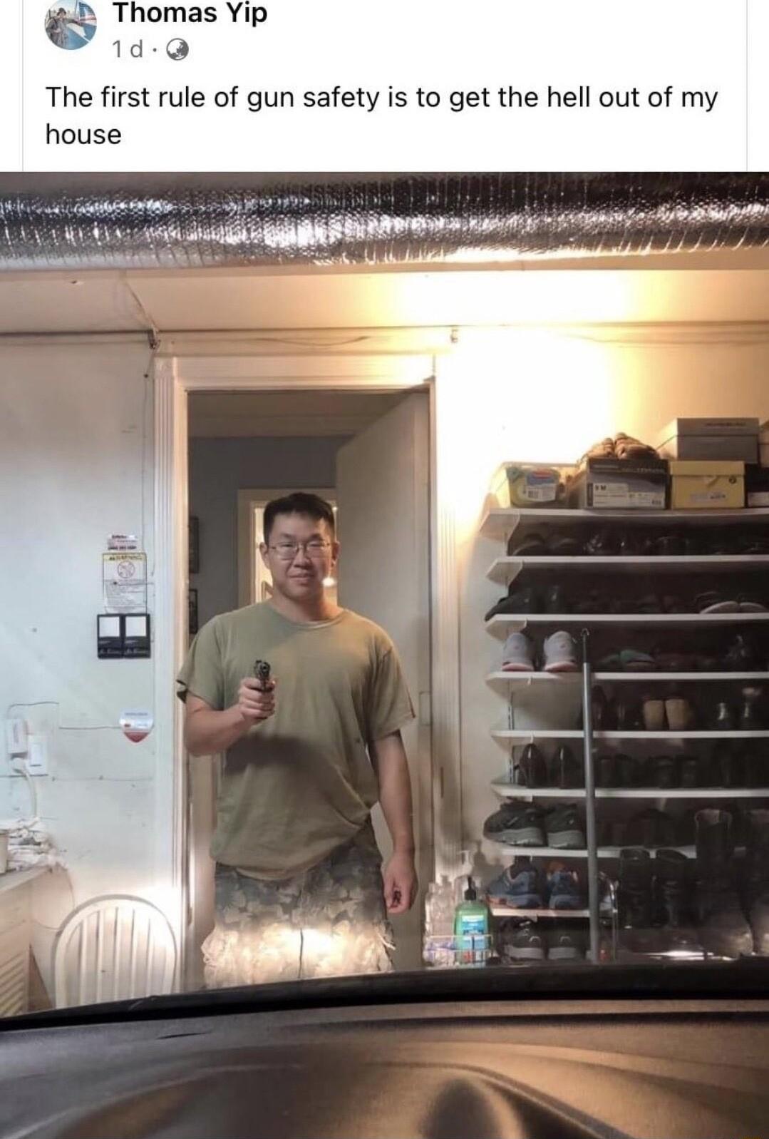 Thomas Yip 14 Q The first rule of gun safety is to get the hell out of my