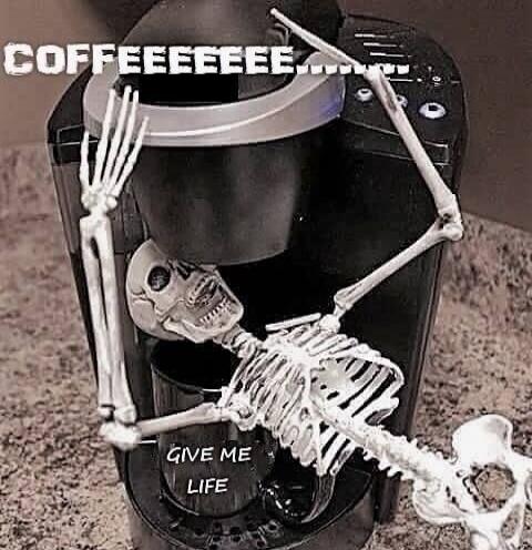 COFFEEEEEEEEEEEEE
GIVE ME LIFE
