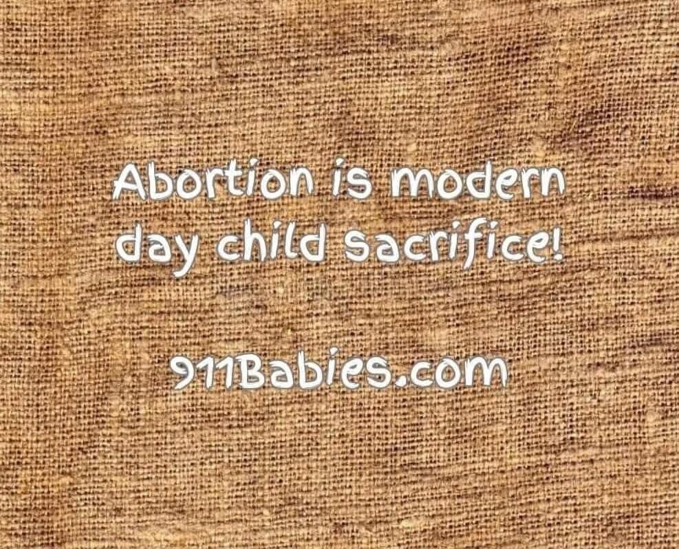 Abortion is modern day child sacrifice! 911Babies.com