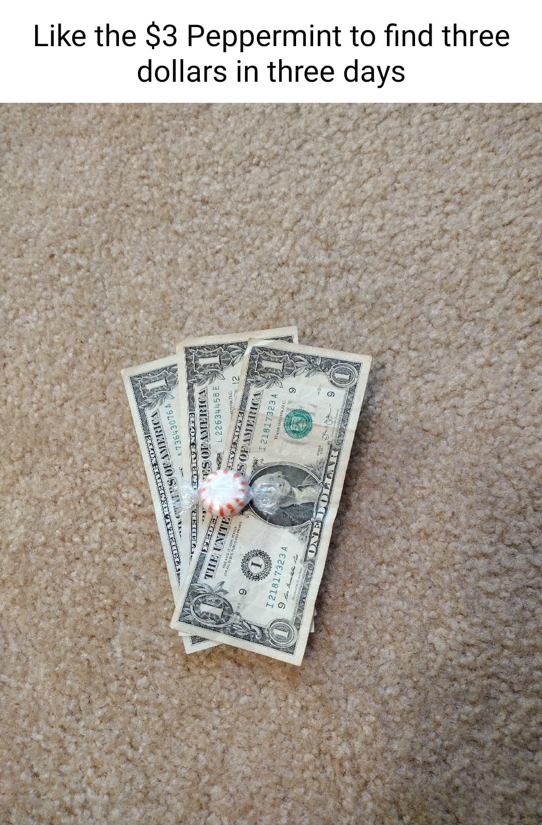 Like the 3 Peppermint to find three dollars in three days