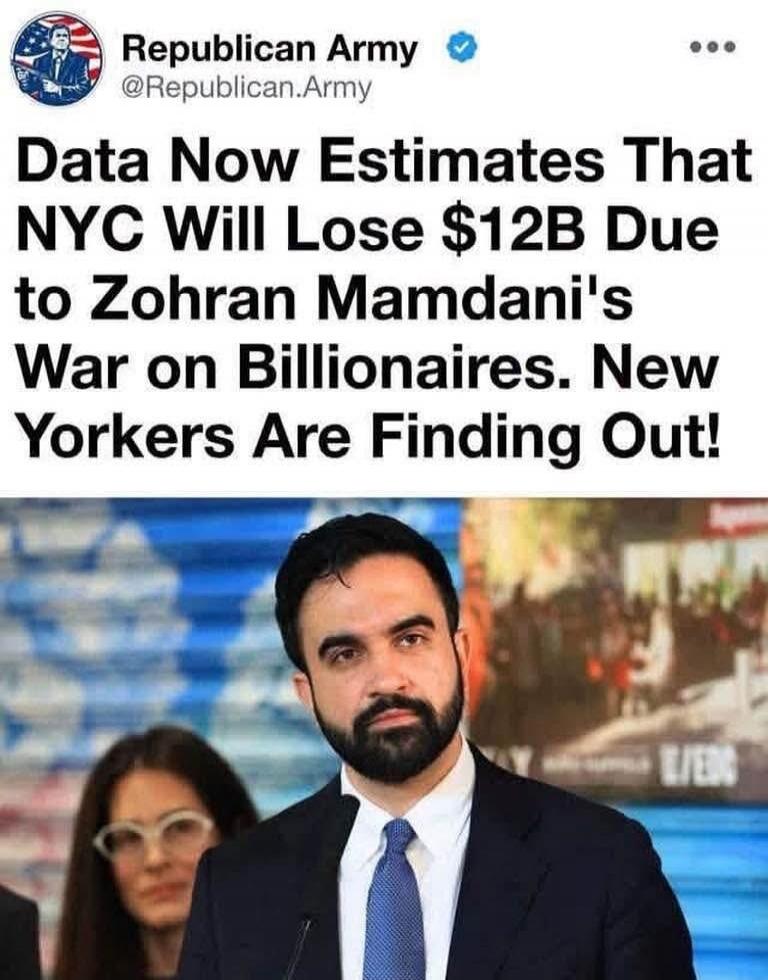 Republican Army @Republican.Army Data Now Estimates That NYC Will Lose $12B Due to Zohran Mamdani's War on Billionaires. New Yorkers Are Finding Out!
