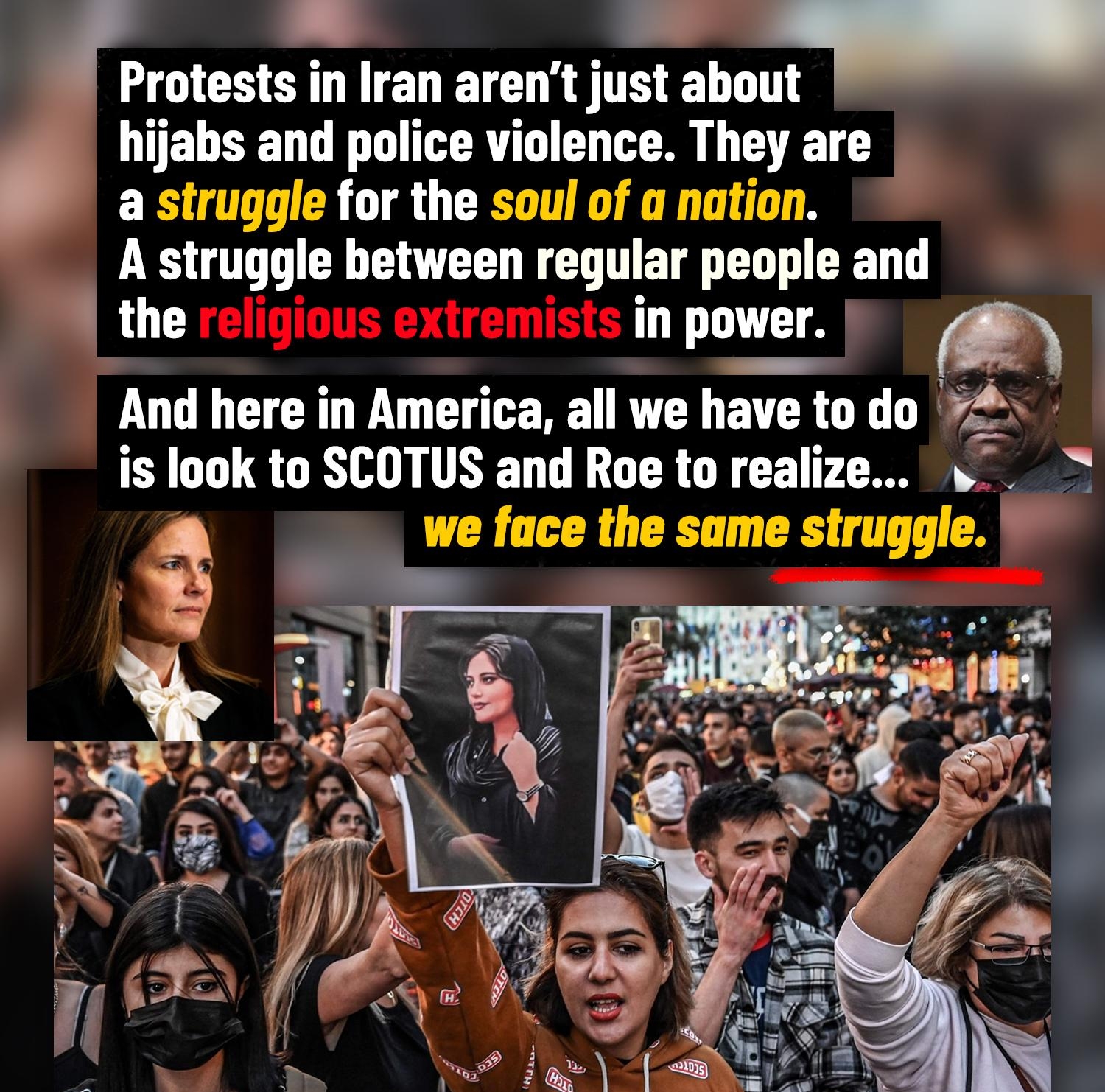 iniranarntjustabout MY Protests in Iran arent just about hijabs and police violence They are a struggle for the soul of a nation A struggle between regular people and the in power 7 3 And here in America all we have to do 7 is look to SCOTUS and Roe to realize s we face the same struggle