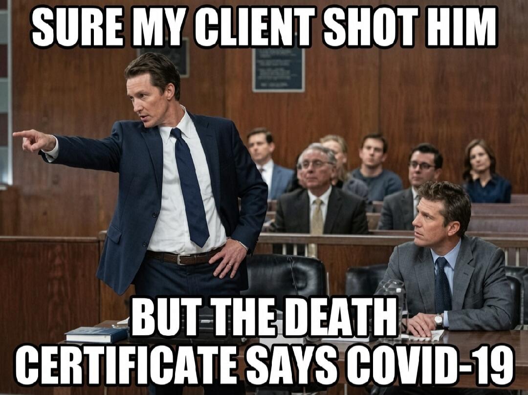 SURE MY CLIENT SHOT HIM BUT THE DEATH CERTIFICATE SAYS COVID-19