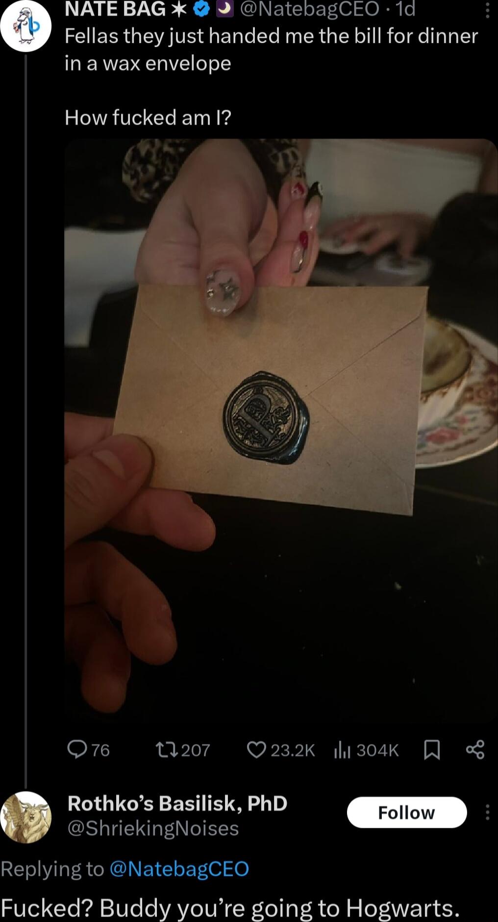 NATE BAG x 9 NatebagCEO 1d Fellas they just handed me the bill for dinner inawax envelope How fucked am I Q76 Q207 Q232K 304k Rothkos Basilisk PhD G IERGEGNIEES Replying to NatebagCEO Fucked Buddy youre going to Hogwarts