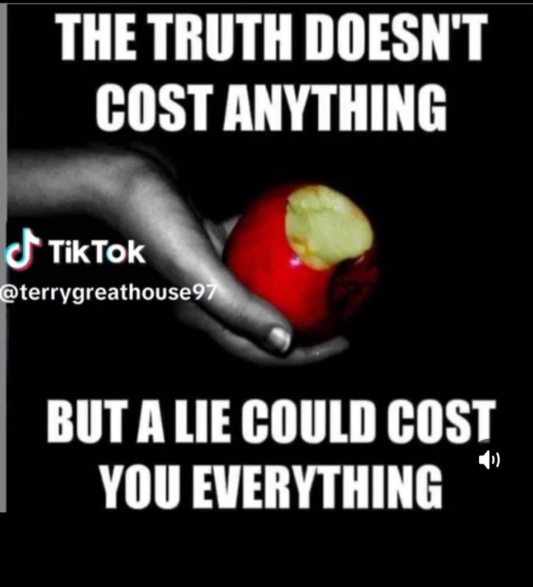 THE TRUTH DOESN'T COST ANYTHING BUT A LIE COULD COST YOU EVERYTHING
TikTok @terrygreathouse97