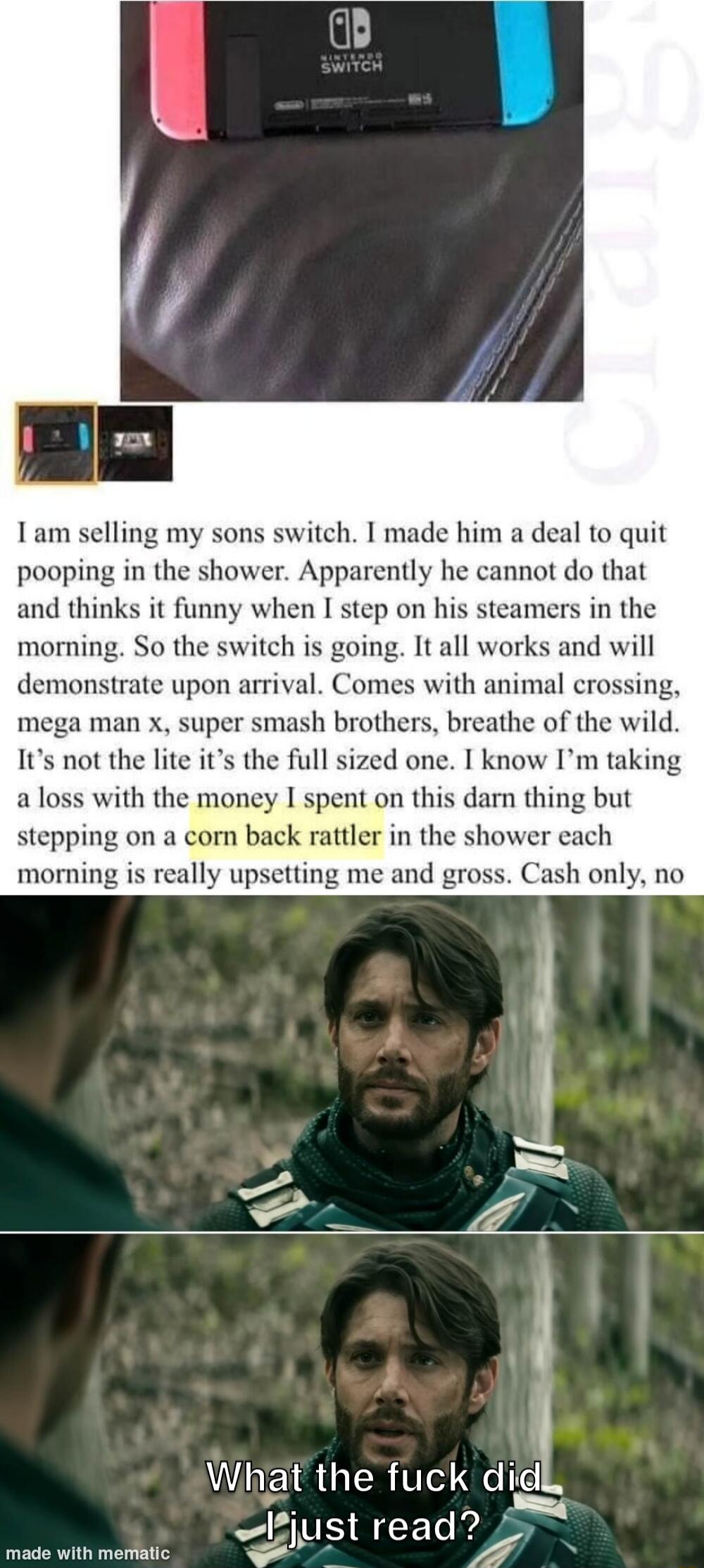 1am selling my sons switch I made him a deal to quit pooping in the shower Apparently he cannot do that and thinks it funny when I step on his mers in the morning So the switch is going It all works and will demonstrate upon arrival Comes with animal crossing mega man x super smas e he of the wild Is not the lite its the full s now Im taking a loss with the money I spent on this darn thing but ste