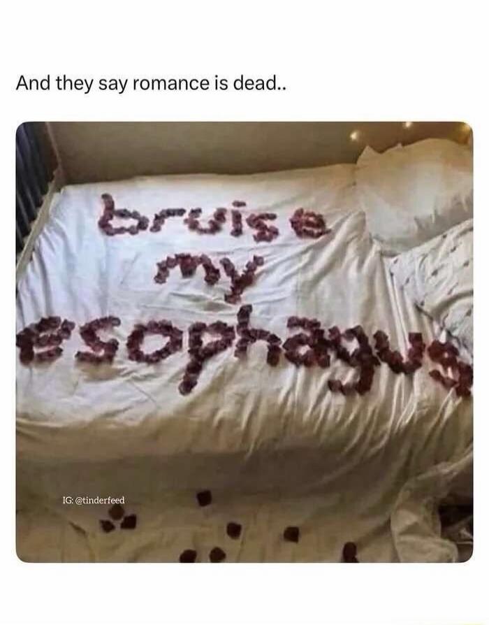 And they say romance is dead.. bruise my esophagus IG: @tinderfeed