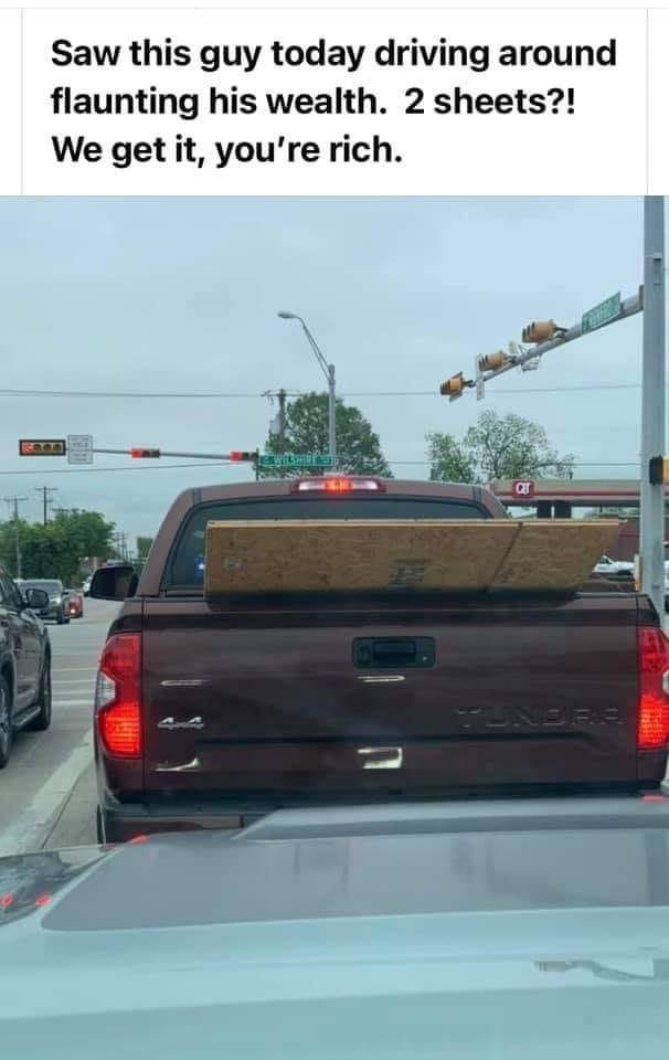Saw this guy today driving around flaunting his wealth 2 sheets We get it youre rich